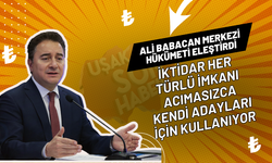 Babacan, İktidar Her Türlü İmkanı Acımasızca Kendi Adayları İçin Kullanıyor