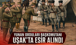 Yunan Orduları Başkomutanı Uşak’ta Esir Alındı