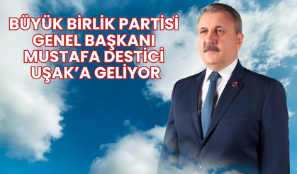 Büyük Birlik Partisi Genel Başkanı Destici pazartesi Uşak’a geliyor