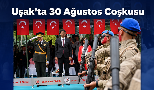 Uşak’ta 30 Ağustos Zafer Bayramı coşkuyla kutlandı